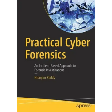 Practical Cyber Forensics: An Incident-Based Approach to Forensic Investigations