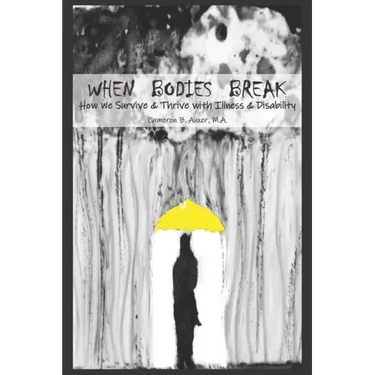 When Bodies Break: How we survive and thrive with illness and disability