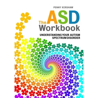 The ASD Workbook: Understanding Your Autism Spectrum Disorder
