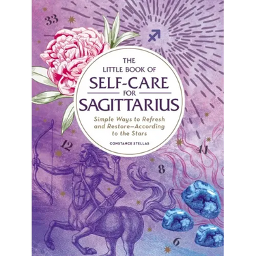The Little Book of Self-Care for Sagittarius: Simple Ways to Refresh and Restore--According to the Stars