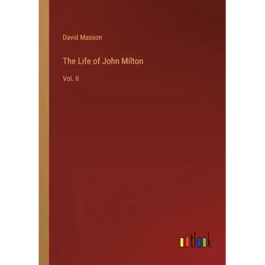 The Life of John Milton: Vol. II
