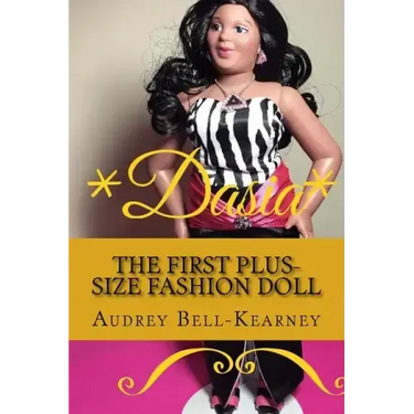 Dasia: The Story Of A Big Beautiful Doll: The First Plus-Size Fashion Doll