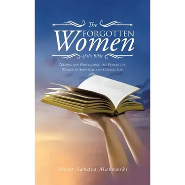 The Forgotten Women of the Bible: Naming and Proclaiming the Forgotten Women in Scripture and Church Law