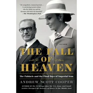 The Fall of Heaven: The Pahlavis and the Final Days of Imperial Iran