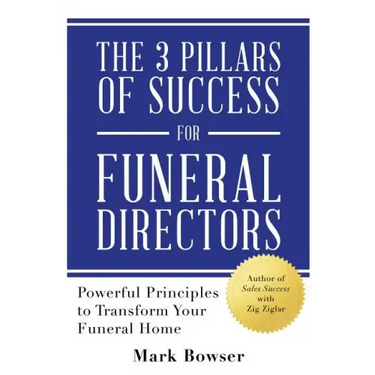 The 3 Pillars of Success for Funeral Directors: Powerful Principles to Transform Your Funeral Home