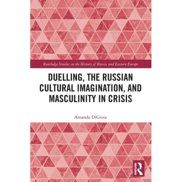 Duelling, the Russian Cultural Imagination, and Masculinity in Crisis