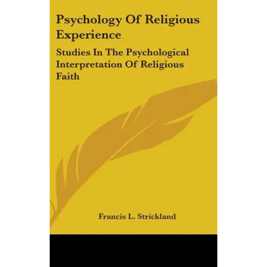 Psychology Of Religious Experience: Studies In The Psychological Interpretation Of Religious Faith