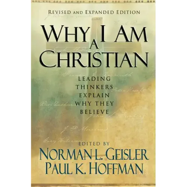Why I Am a Christian: Leading Thinkers Explain Why They Believe