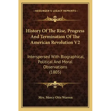 History of the Rise, Progress and Termination of the American Revolution V2: Interspersed with Biographical, Political and Moral Observations (1805)