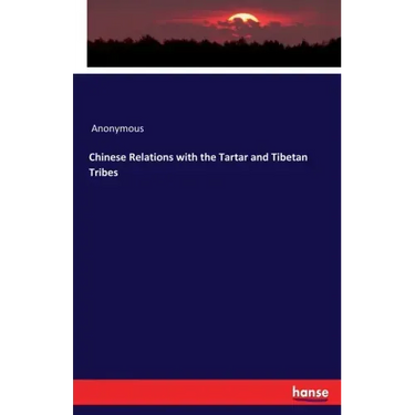 Chinese Relations with the Tartar and Tibetan Tribes