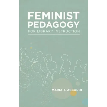 Feminist Pedagogy for Library Instruction