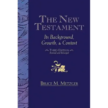 The New Testament: Its Background, Growth, & Content Third Edition