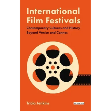 International Film Festivals: Contemporary Cultures and History Beyond Venice and Cannes