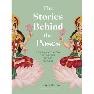 The Stories Behind the Poses: The Indian Mythology That Inspired 50 Yoga Postures