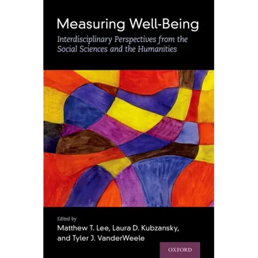 Measuring Well-Being: Interdisciplinary Perspectives from the Social Sciences and the Humanities