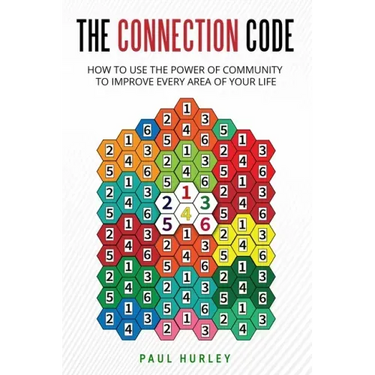 The Connection Code: How To Use The Power Of Community To Improve Every Area Of Your Life