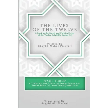 The Lives of the Twelve: A Look at the Social and Political Lives of the Twelve Infallible Imams- Part 3