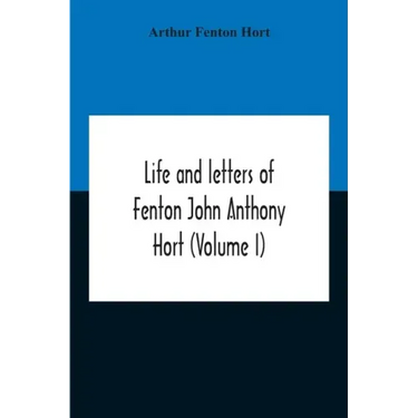 Life And Letters Of Fenton John Anthony Hort (Volume I)