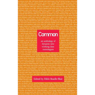 Common: an anthology of dynamic new working class monologues