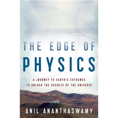 The Edge of Physics: A Journey to Earth's Extremes to Unlock the Secrets of the Universe