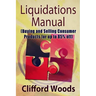 Liquidations Manual: Buying and Selling Consumer Products for up to 85% Off