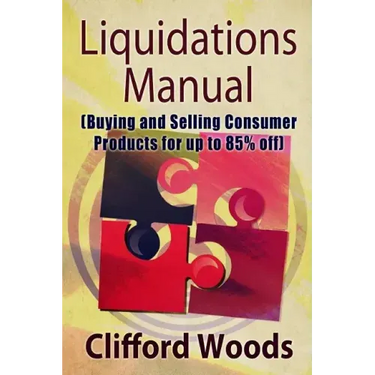 Liquidations Manual: Buying and Selling Consumer Products for up to 85% Off