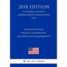 Alternative Pilot Physical Examination and Education Requirements (Us Federal Aviation Administration Regulation) (Faa) (2018 Edition)