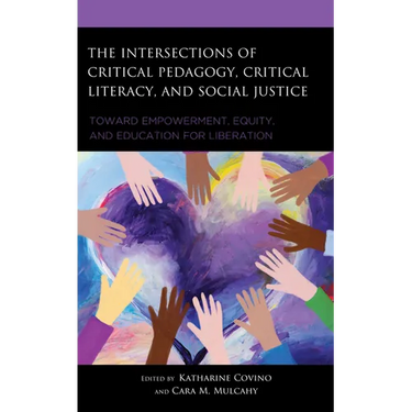 The Intersections of Critical Pedagogy, Critical Literacy, and Social Justice: Toward Empowerment, Equity, and Education for Liberation