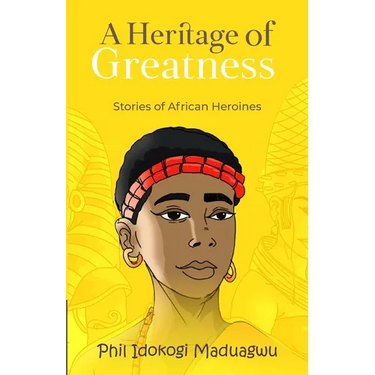 A Heritage of Greatness: Stories of African Heroines