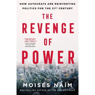The Revenge of Power: How Autocrats Are Reinventing Politics for the 21st Century