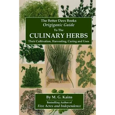The Better Days Books Origiganic Guide to the Culinary Herbs: Their Cultivation, Harvesting, Curing And Uses
