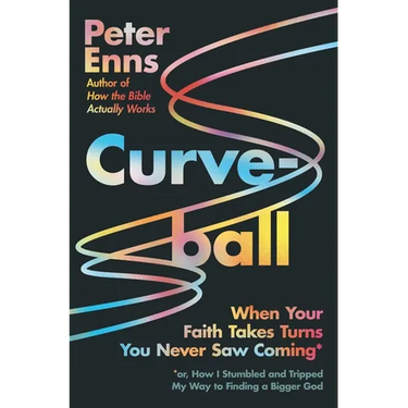 Curveball: When Your Faith Takes Turns You Never Saw Coming (or How I Stumbled and Tripped My Way to Finding a Bigger God)