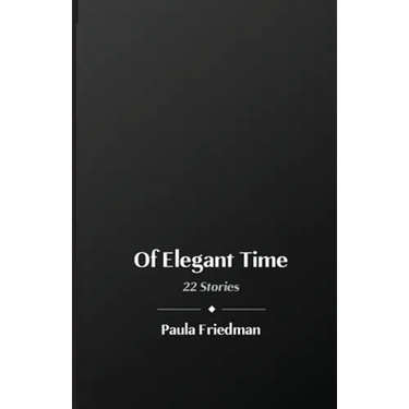 Of Elegant Time: 22 Stories