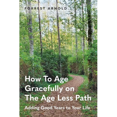 How To Age Gracefully on The Age Less Path: Adding Good Years to Your Life