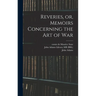 Reveries, or, Memoirs Concerning the art of War