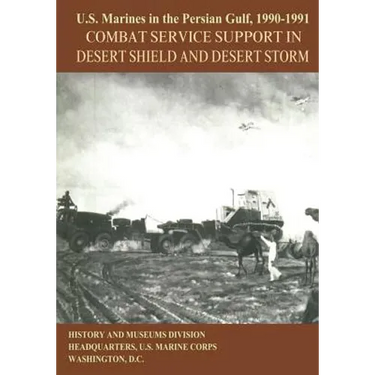 U.S. Marines in the Persian Gulf, 1990-1991: Combat Service Support in Desert Shield and Desert Storm