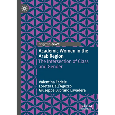 Academic Women in the Arab Region: The Intersection of Class and Gender