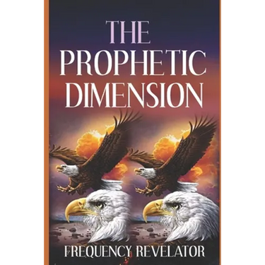 The Prophetic Dimension: A Divine Revelation Of How To Accurately Prophesy And Operate In The Prophetic Realm Of God