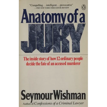 Anatomy of a Jury: The Inside Story of How 12 Ordinary People Decide the Fate of an Accused Murderer