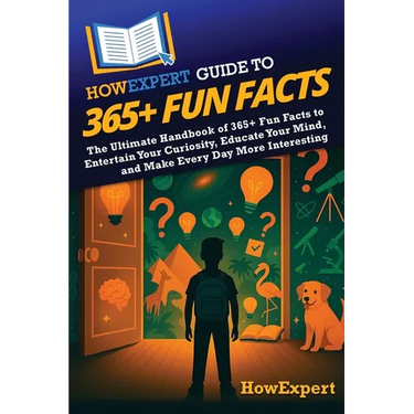 HowExpert Guide to 365+ Fun Facts: The Ultimate Handbook of 365+ Fun Facts to Entertain Your Curiosity, Educate Your Mind, and Make Every Day More Int