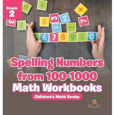 Spelling Numbers from 100-1000 - Math Workbooks Grade 2 Children's Math Books