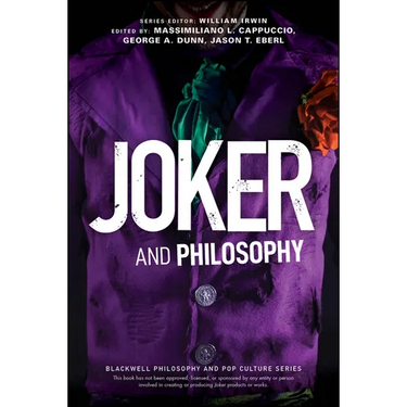 Joker and Philosophy: Why So Serious?