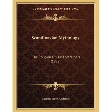 Scandinavian Mythology: The Religion Of Our Forefathers (1892)