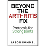 Beyond the Arthritis Fix: Protocols for Strong Joints