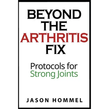 Beyond the Arthritis Fix: Protocols for Strong Joints
