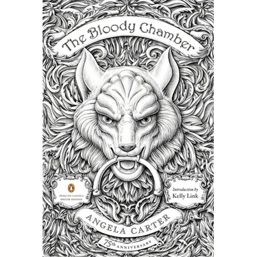 The Bloody Chamber: And Other Stories: 75th-Anniversary Edition (Penguin Classics Deluxe Edition)