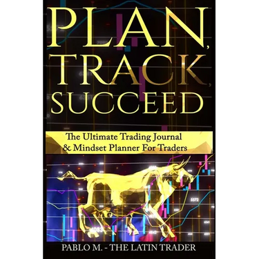 Plan, Track, Succeed: The Ultimate Trading Journal and Mindset Planner for Forex, Stocks, Options, Futures & Cryptocurrency Traders. Undated