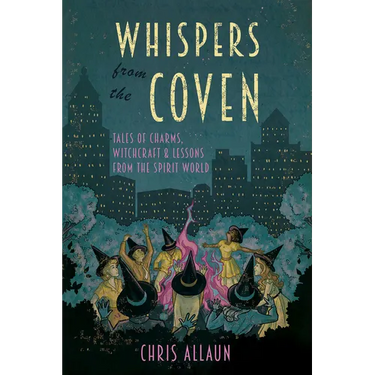 Whispers from the Coven: Tales of Charms, Witchcraft & Lessons from the Spirit World