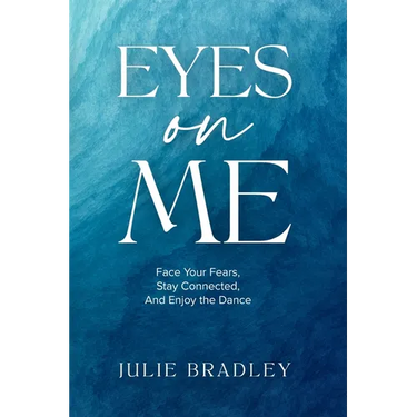 Eyes On Me: Face Your Fears, Stay Connected, and Enjoy the Dance