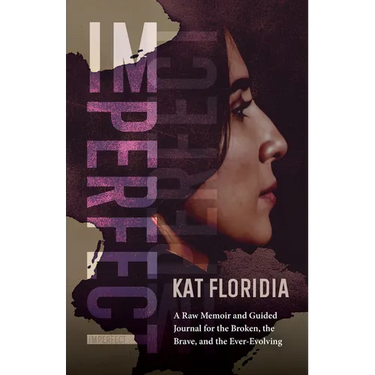 Imperfect: A Raw Memoir and Guided Journal for the Broken, the Brave, and the Ever-Evolving
